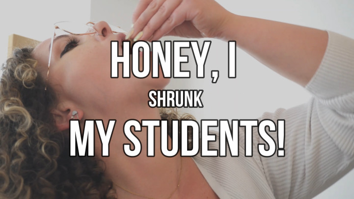 Honey, I Shrunk My Students - July 18, 2023