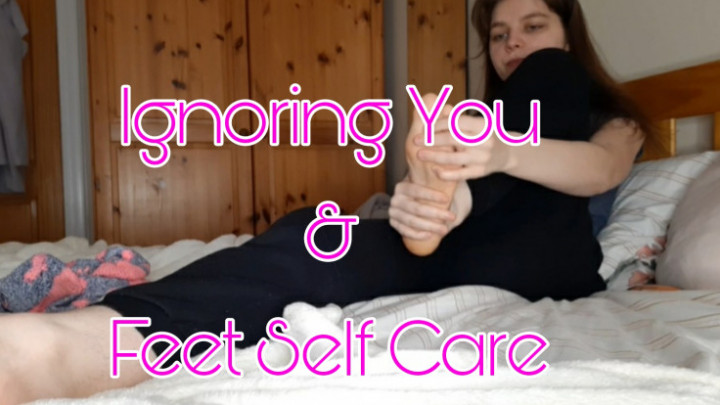 Ignoring You and Pampering my Feet