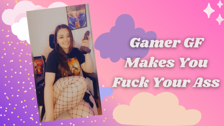 Gamer GF Makes You Fuck Your Ass - September 04, 2022