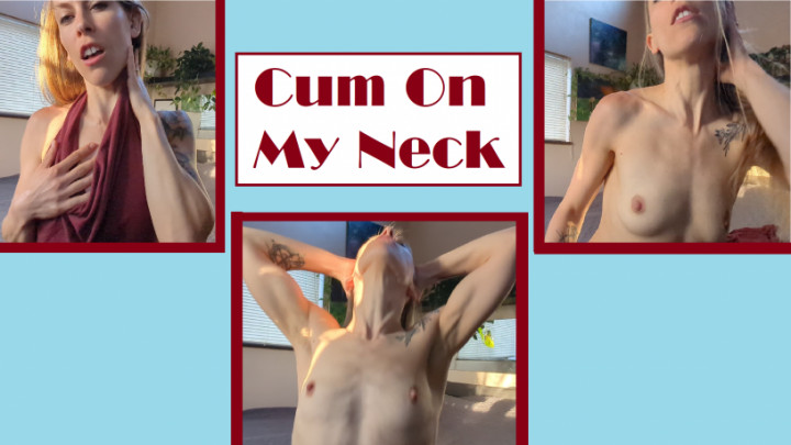 Cum On My Neck - May 27, 2022