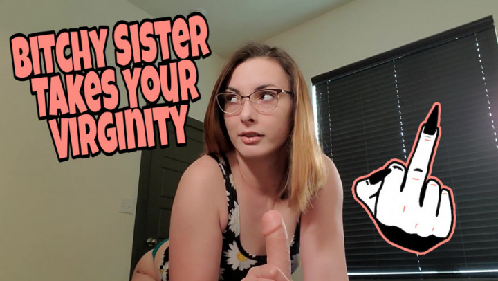 Bitchy Sister Takes Your Virginity