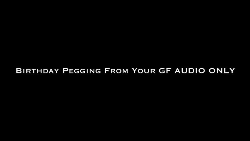Birthday Pegging From Your GF AUDIO ONLY
