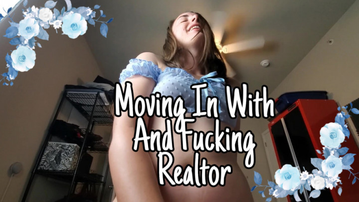 Moving In With And Fucking Realtor