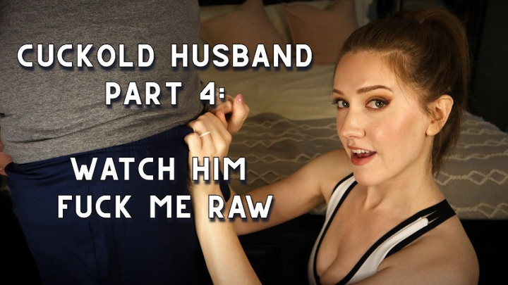 Cuck Husband Part 4: Watch Him Fuck Me - July 02, 2022