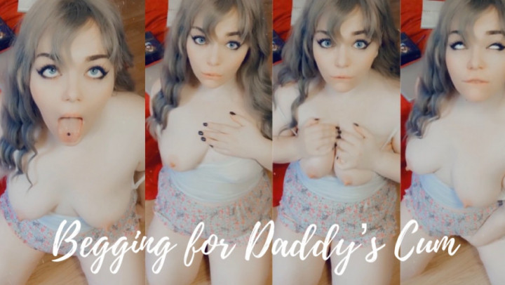 Begging for Daddy's Cum