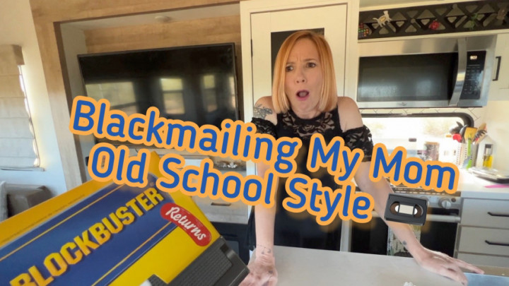 Blackmailing Mom Old School Style - May 05, 2023