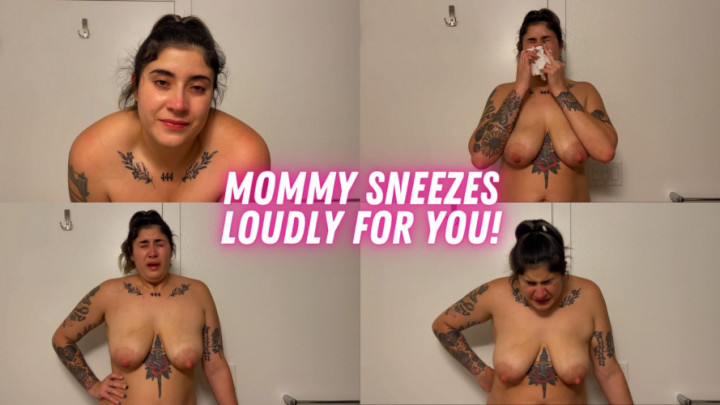 4K Mommy Sneezes Loudly For You