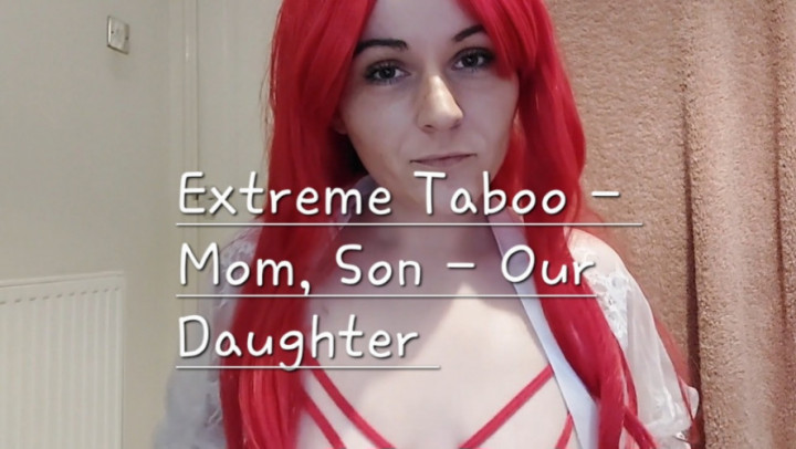 Taboo - Mom, Son - our daughter - Feb 27, 2022