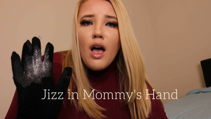 Jizz in Mommy's Hand - Jan 30, 2019