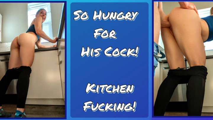 Kitchen Fucking - So Hungry For His Cock - Jun 10, 2023