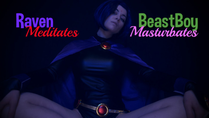 RAVEN MEDITATES, BEAST BOY MASTURBATES - April 22, 2023