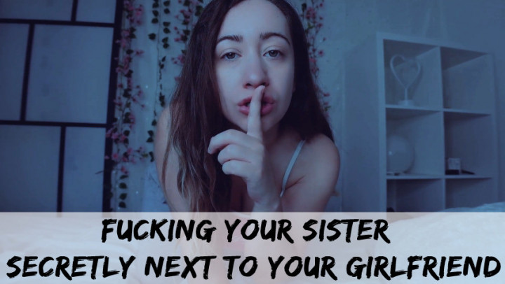 Fucking your Sister secretly next to your Girlfriend