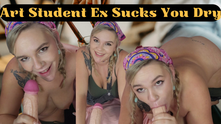 Art Student Ex Sucks You Dry - March 17, 2023