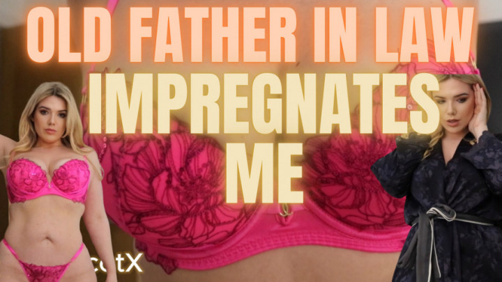 Old Father in Law Impregnates Me