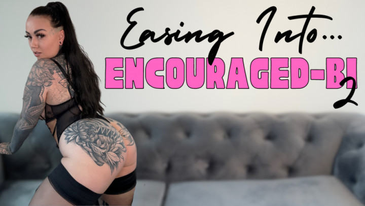 Easing Into Encouraged-Bi 2