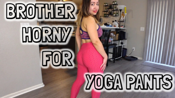 Brother Horny For Yoga Pants - June 02, 2023