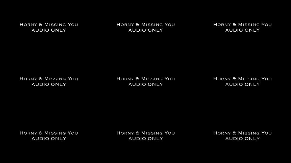 Horny and Missing You AUDIO ONLY