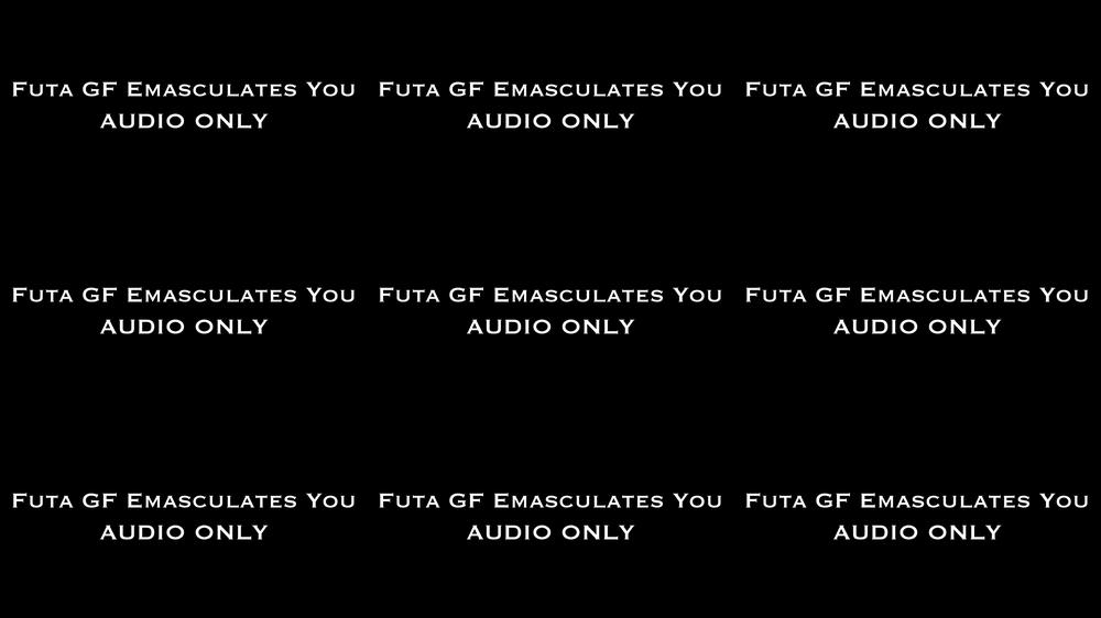 Futa GF Emasculates You AUDIO ONLY
