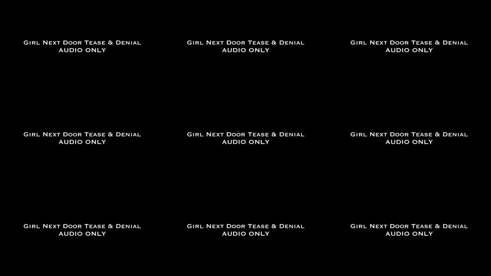 Girl Next Door Tease & Denial AUDIO ONLY