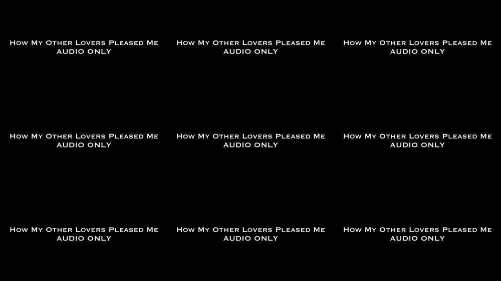 How My Other Lovers Pleased Me AUDIO