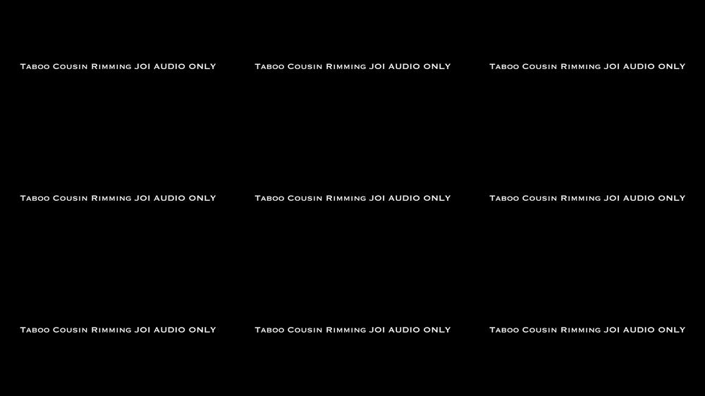 Taboo Cousin Rimming JOI AUDIO ONLY