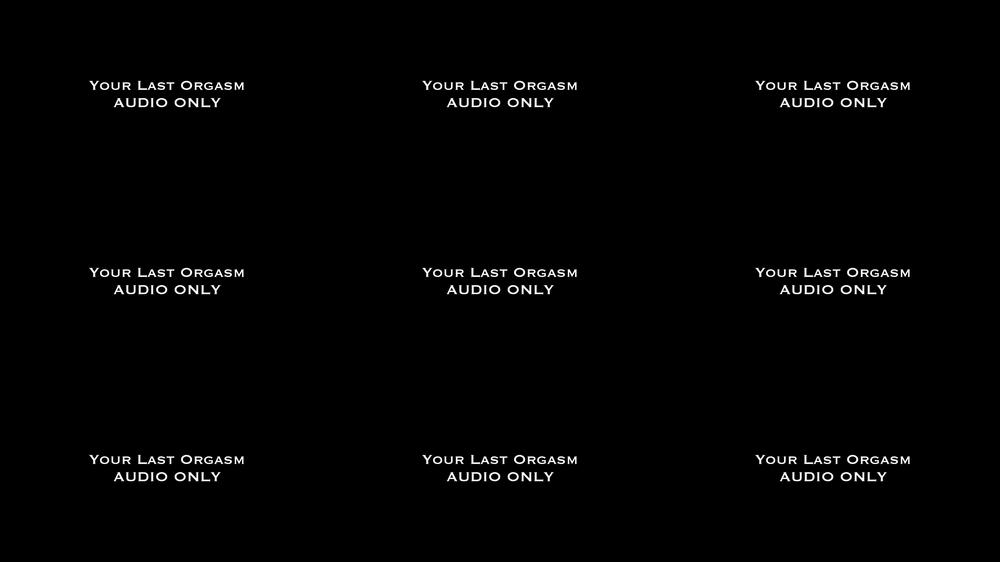 Your Last Orgasm AUDIO ONLY