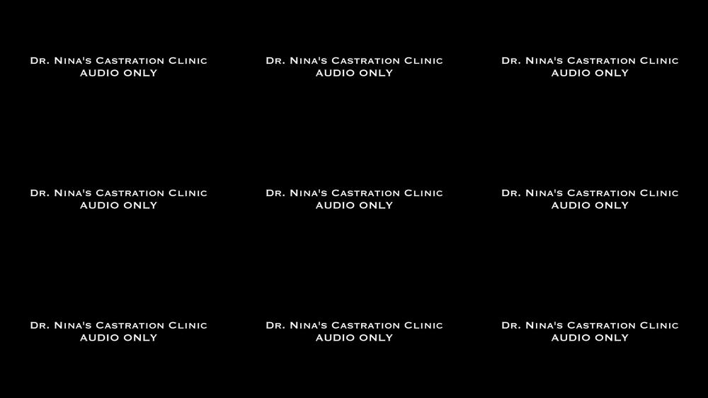 Dr. Nina's Castration Clinic AUDIO ONLY