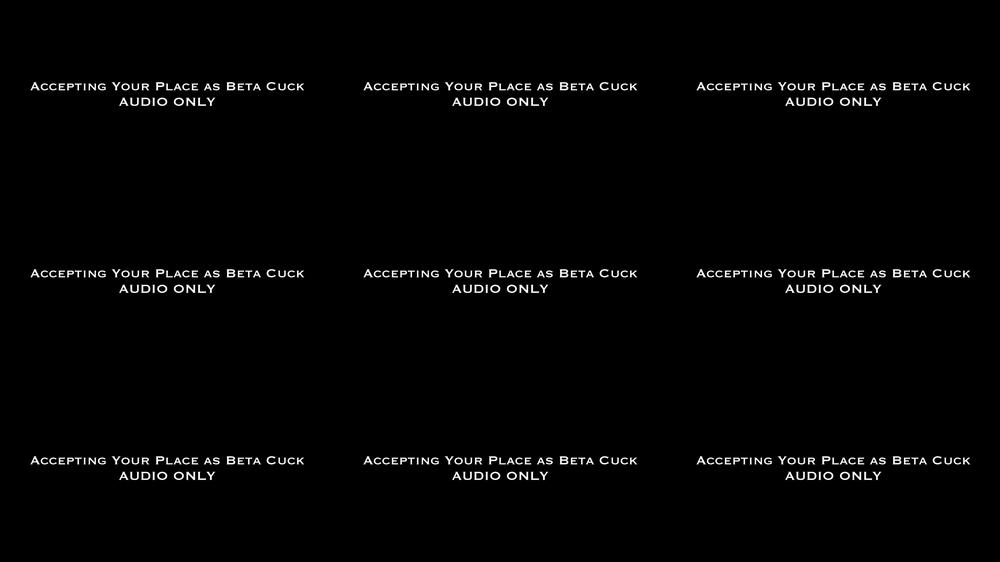 Accepting Your Place as Beta Cuck AUDIO