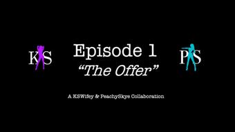Episode 1 - The Offer (PeachySkye)