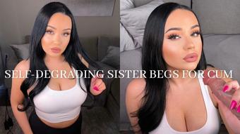 SELF-DEGRADING SISTER BEGS FOR CUM (Mia Jocelyn)