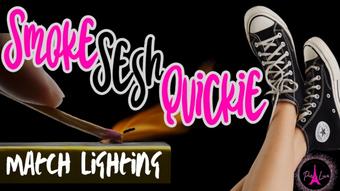 Smoke Sesh Quickie a Match Lighting Custom (Paris_love)