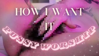 How I Want it Pussy Worship (devillishgoddess)