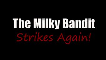 The Milky Bandit Strikes Again (KCupQueen)