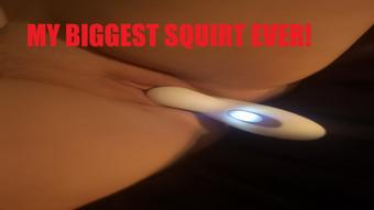 MY BIGGEST SQUIRT EVER (Dreamcream626)