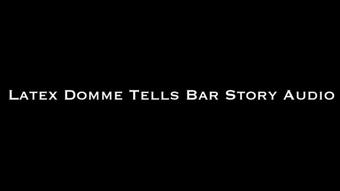 Latex Domme Tells Bar Story AUDIO ONLY (Nina Crowne)