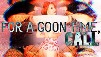 For a Goon Time, Call - July 24, 2022 (TheGoonHole)