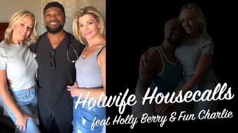 HOTWIFE HOUSECALLS - Fun Charlie & Holly Berry - November 16, 2024 (Doc Chocolate BBC)