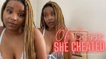 Of Course She Cheated - April 13, 2022 (Master Ruby Bridget)