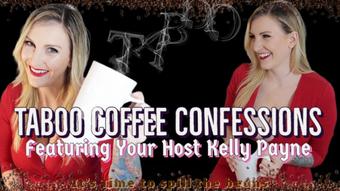 Taboo Coffee Confessions Featuring Kelly Payne (Kelly Payne)