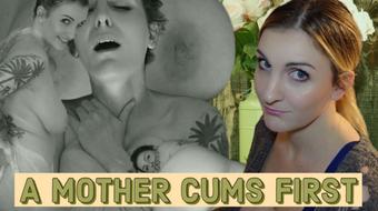 A Mother Cums First (Kelly Payne)