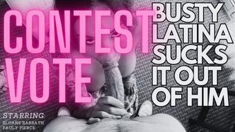 B/G - busty latina sucks it out of him - $10 CONTEST VOTE (sloane sabbath)