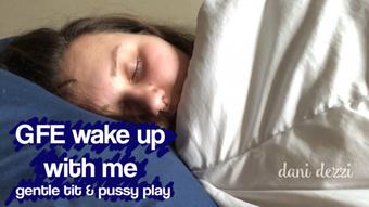GFE wakeup w/me, gentle tit & pussy play - May 04, 2019 (Danidezzi)