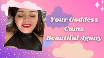 Your Goddess Cums - Beautiful Agony - May 15, 2020 (xGwen Ivy)