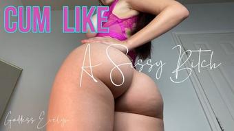 Goddess Evelyn Cum Like A Sissy Bitch (Goddess Evelyn)