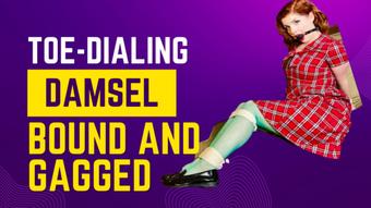 Toe Dialing Damsel Bound and Gagged (DandyinDistress)
