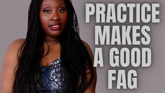 Practice Makes A Good fag (UnfriendlyBlckHottie)