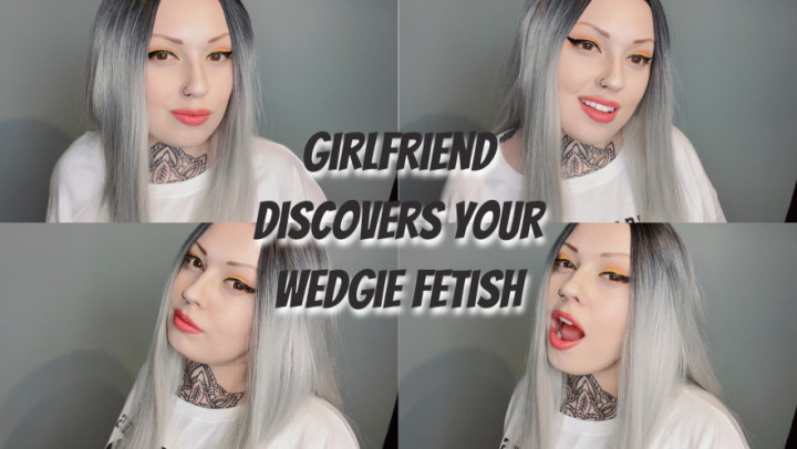 Girlfriend Discovers Your Wedgie Fetish