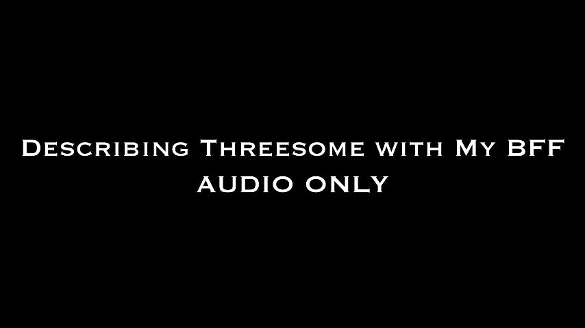 Describing Threesome w My BFF AUDIO ONLY