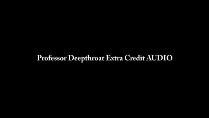 Professor Deepthroat Extra Credit AUDIO