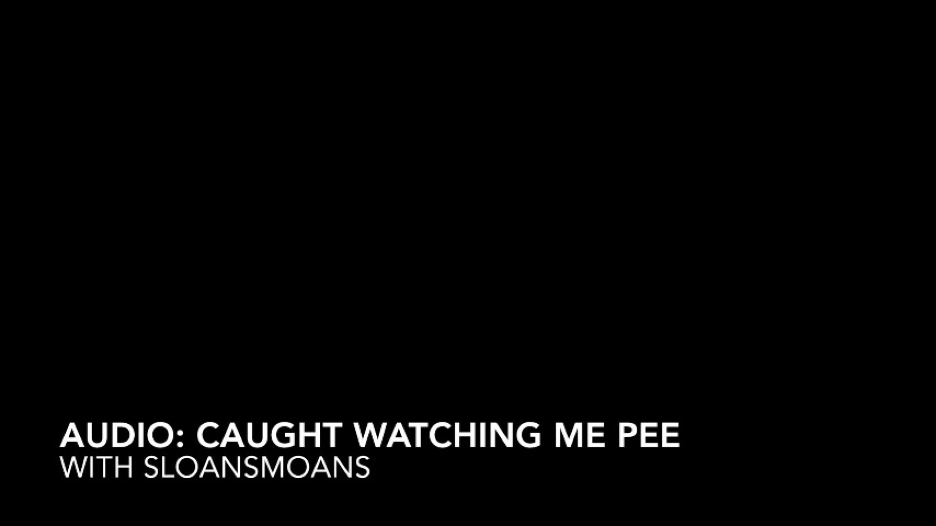 audio: caught watching me pee - Jul 25, 2023